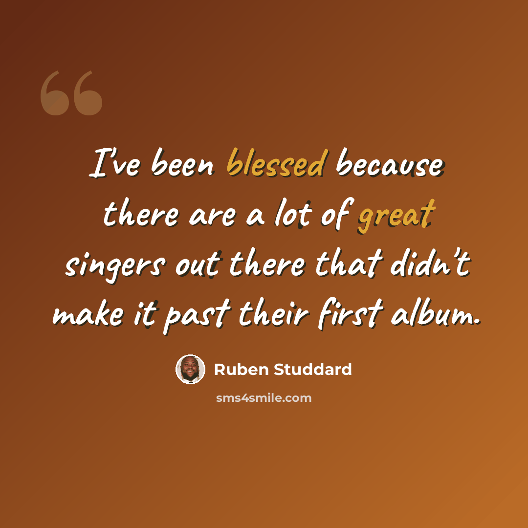 “I've been blessed because there are a lot of great singers out there that didn't make it past their first album.” quote by Ruben Studdard