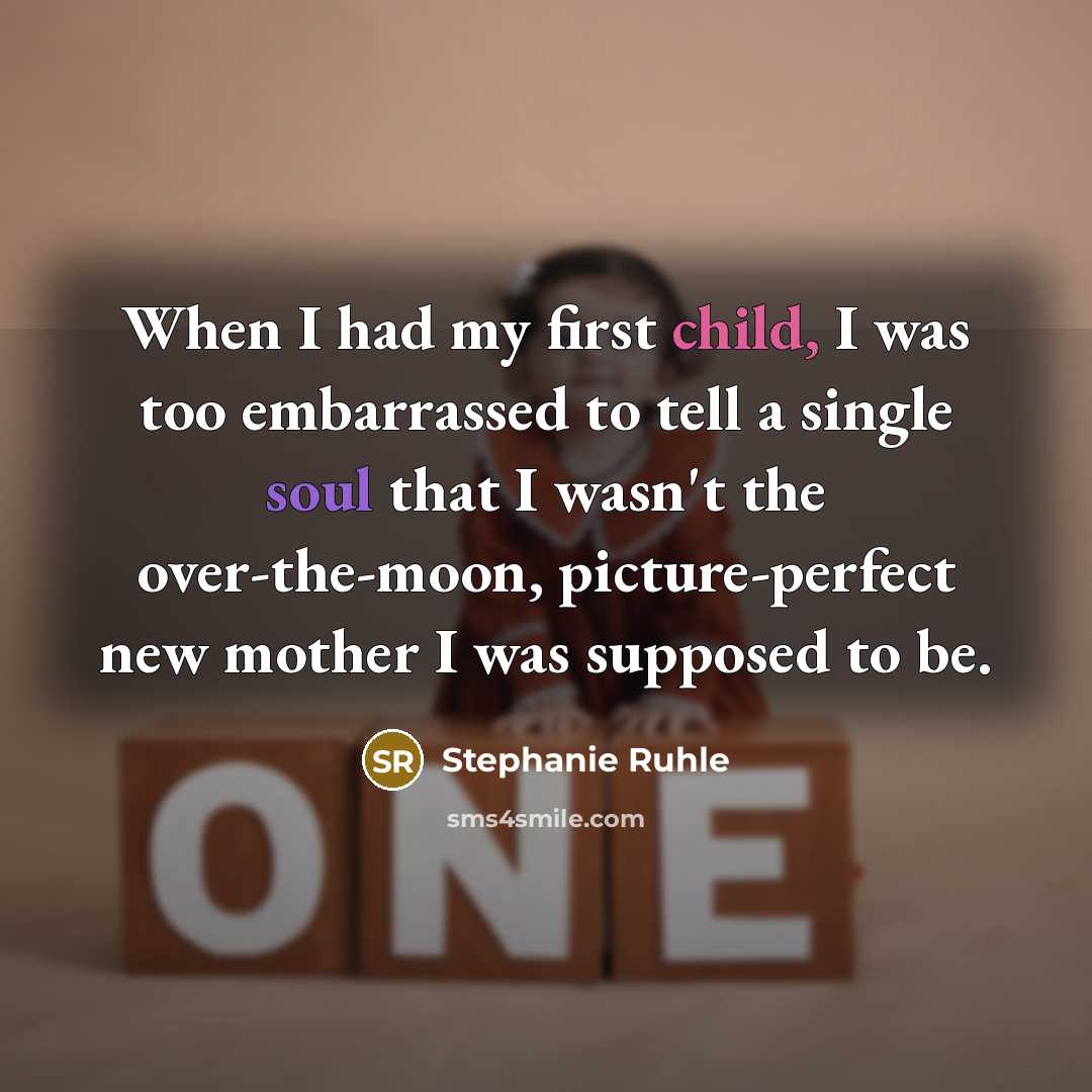 “When I had my first child, I was too embarrassed to tell a single soul that I wasn't the over-the-moon, picture-perfect new mother I was supposed to be.” quote by Stephanie Ruhle