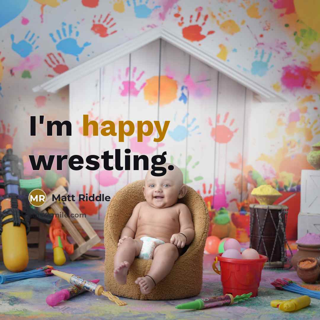 “I'm happy wrestling.” quote by Matt Riddle