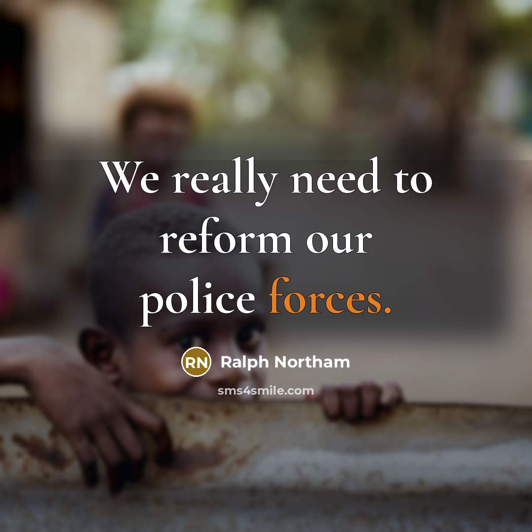 “We really need to reform our police forces.” quote by Ralph Northam