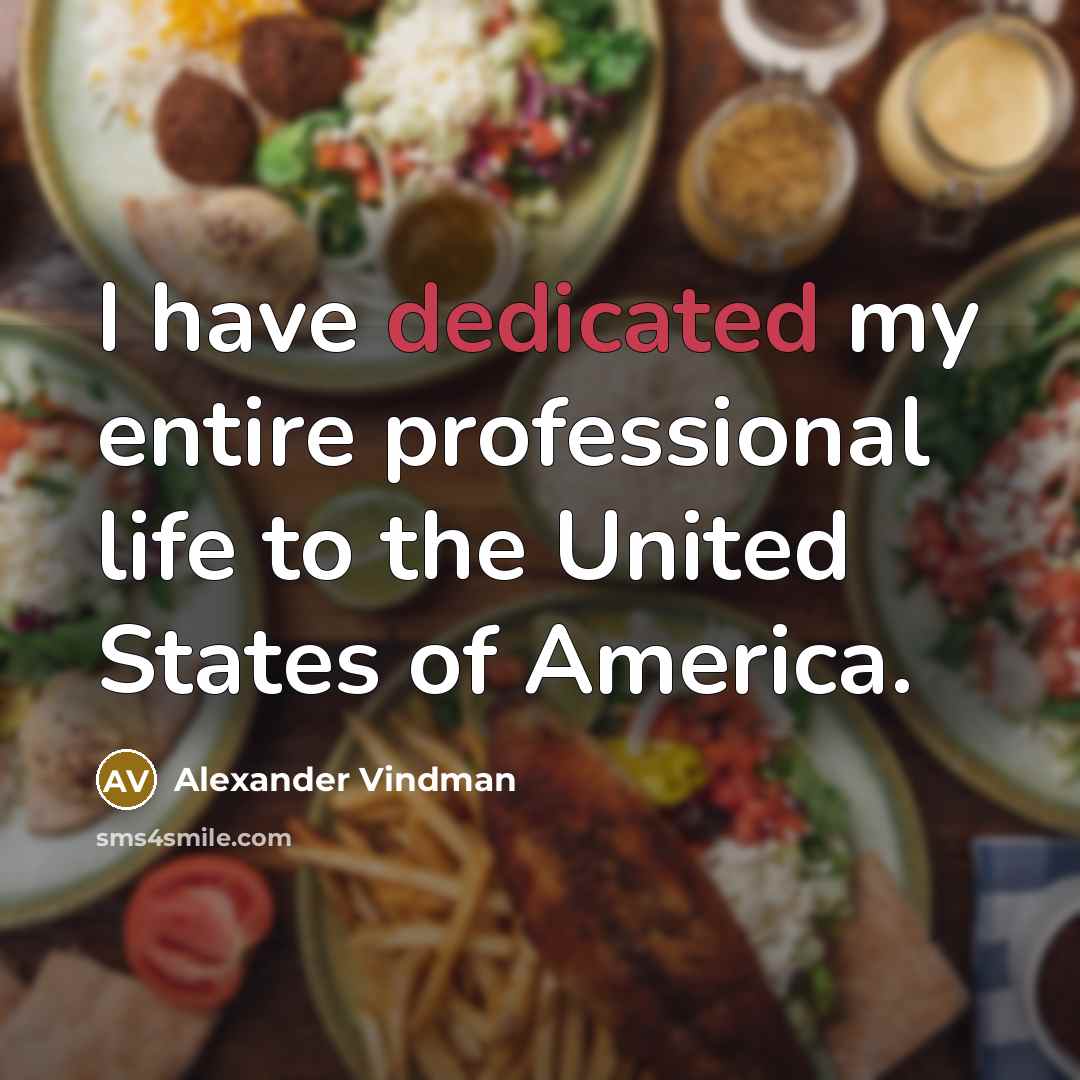 “I have dedicated my entire professional life to the United States of America.” quote by Alexander Vindman