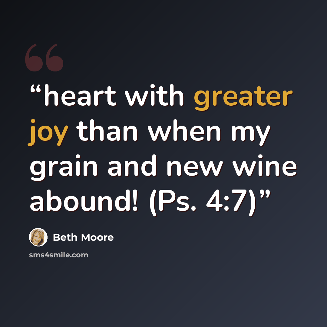 “heart with greater joy than when my grain and new wine abound! (Ps. 4:7)” quote by Beth Moore