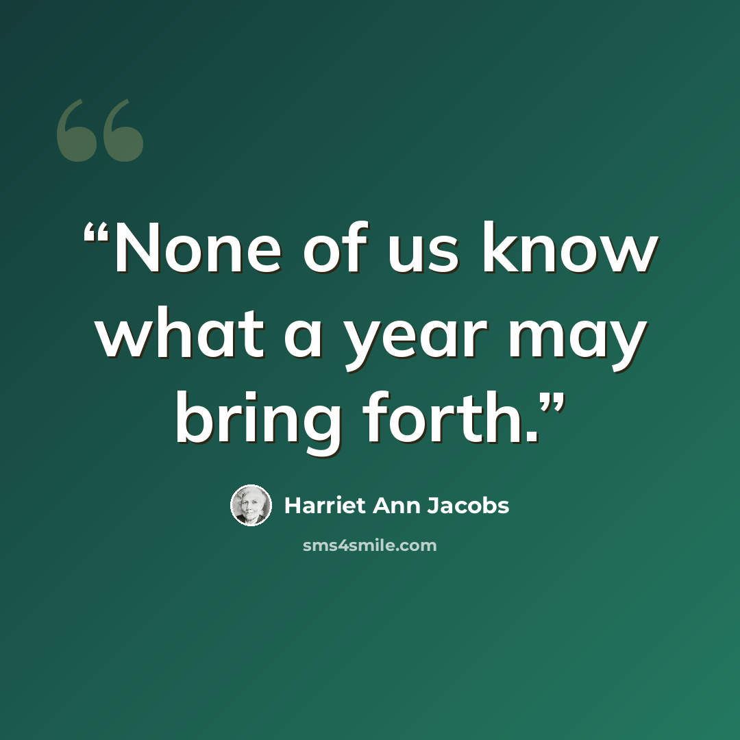 “None of us know what a year may bring forth.” quote by Harriet Ann Jacobs