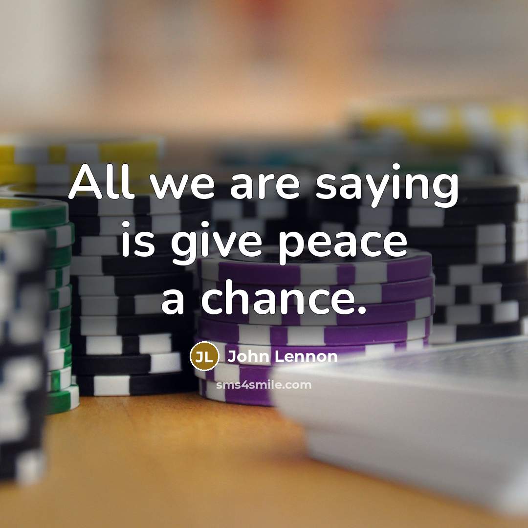 “All we are saying is give peace a chance.” quote by John Lennon