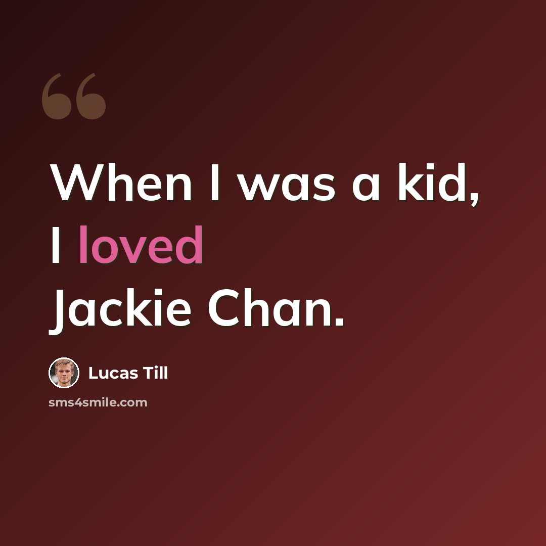 “When I was a kid, I loved Jackie Chan.” quote by Lucas Till