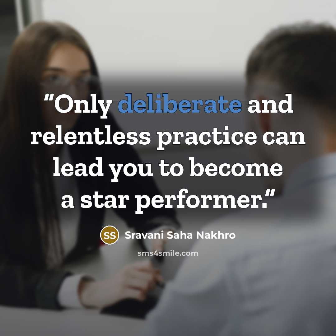 “Only deliberate and relentless practice can lead you to become a star performer.” quote by Sravani Saha Nakhro