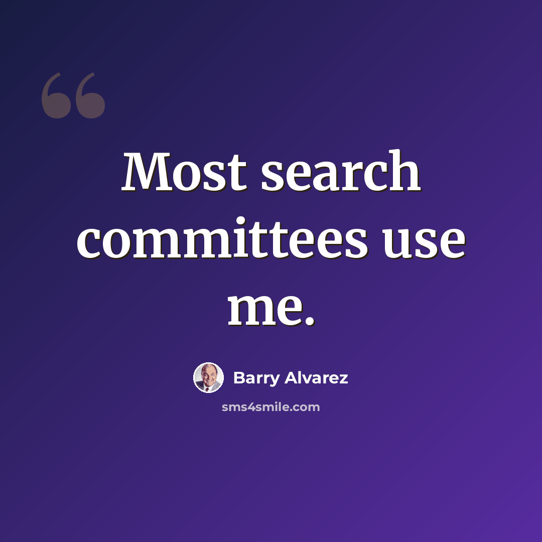 “Most search committees use me.” quote by Barry Alvarez