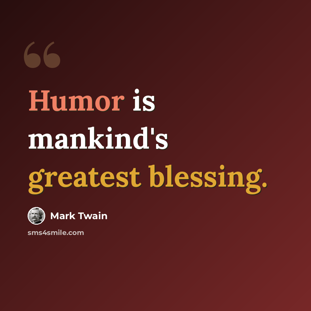 “Humor is mankind's greatest blessing.” quote by Mark Twain
