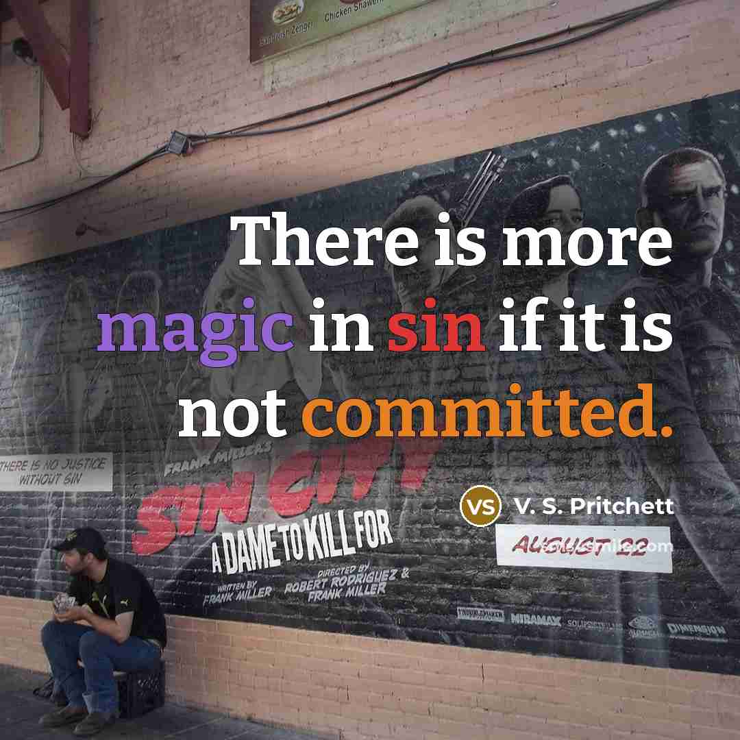 “There is more magic in sin if it is not committed.” quote by V. S. Pritchett