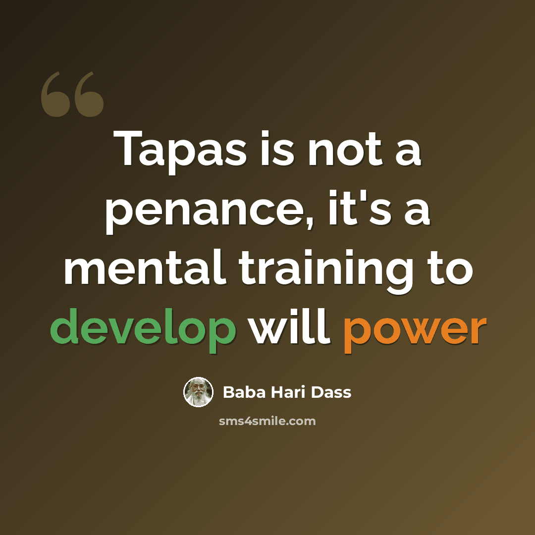 “Tapas is not a penance, it's a mental training to develop will power” quote by Baba Hari Dass