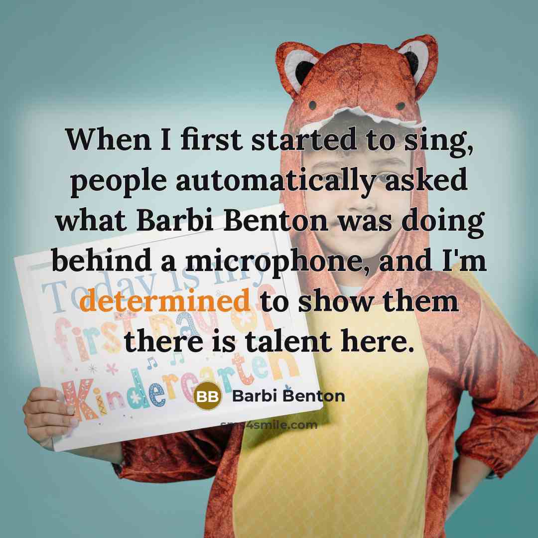 “When I first started to sing, people automatically asked what Barbi Benton was doing behind a microphone, and I'm determined to show them there is talent here.” quote by Barbi Benton