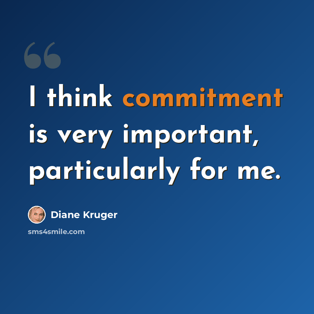 “I think commitment is very important, particularly for me.” quote by Diane Kruger
