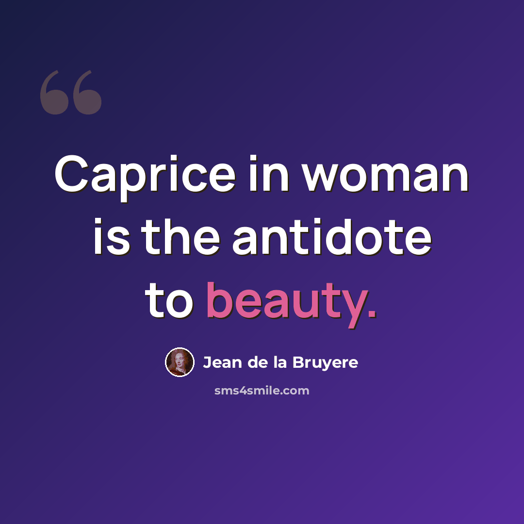 “Caprice in woman is the antidote to beauty.” quote by Jean de la Bruyere