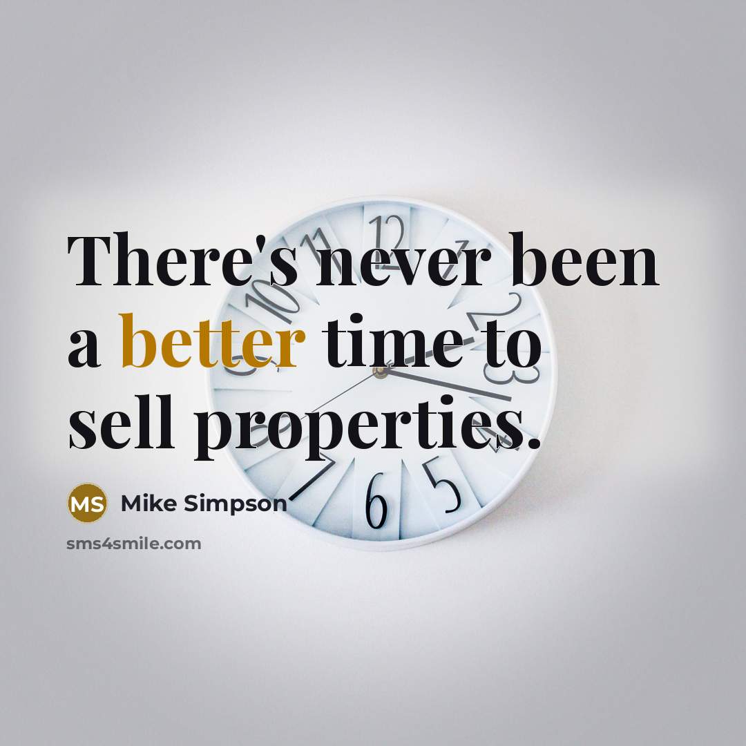 “There's never been a better time to sell properties.” quote by Mike Simpson