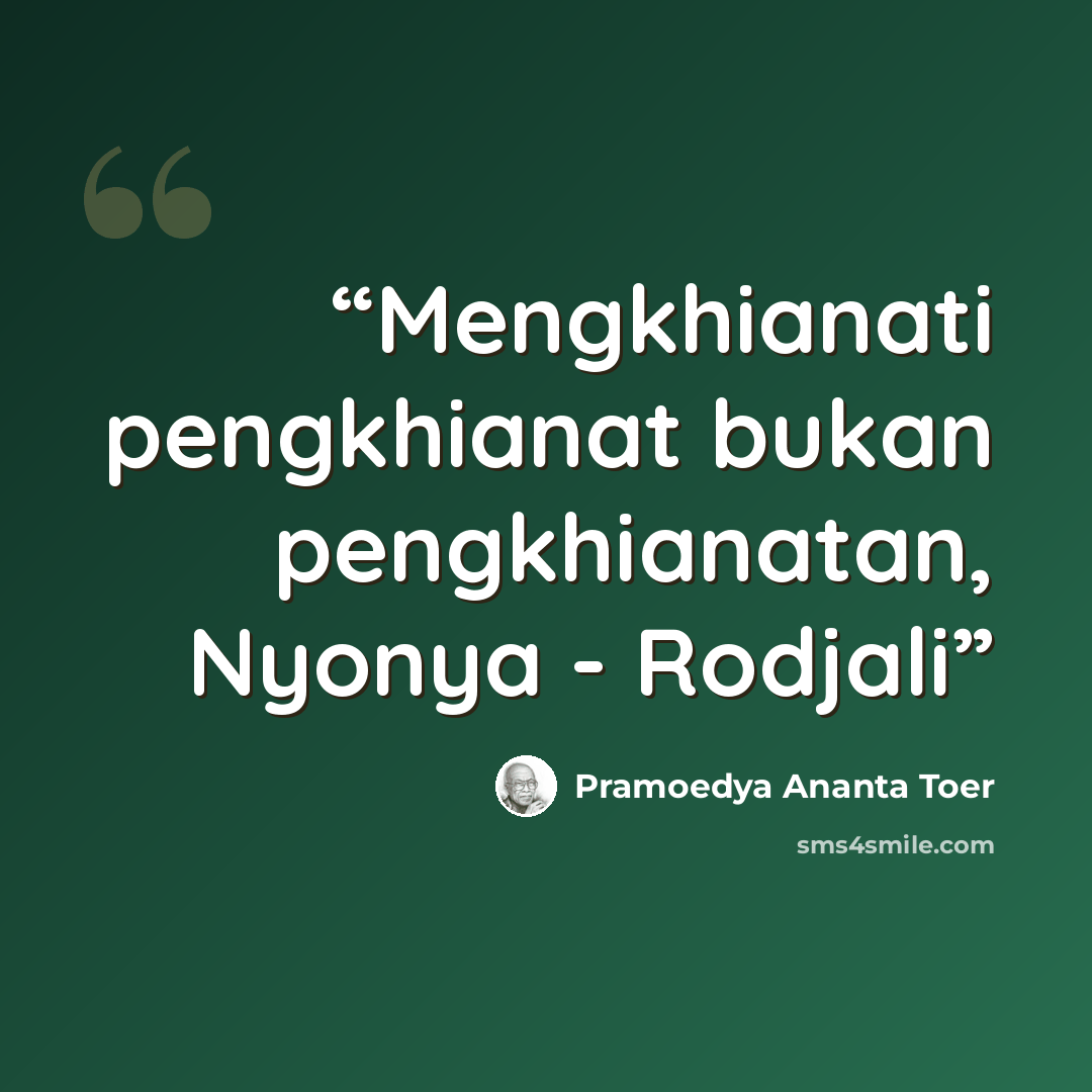 “Mengkhianati pengkhianat bukan pengkhianatan, Nyonya - Rodjali” quote by Pramoedya Ananta Toer