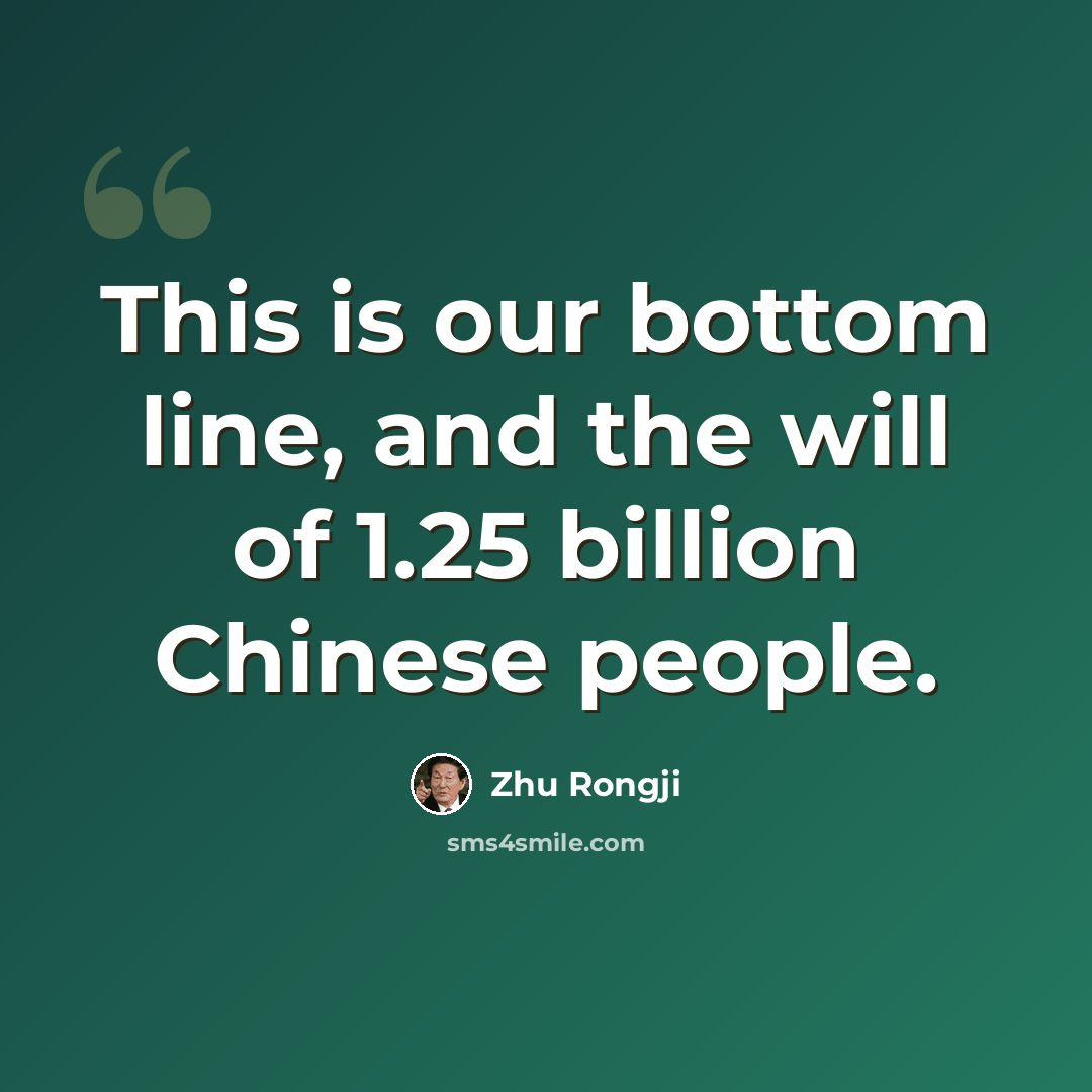 “This is our bottom line, and the will of 1.25 billion Chinese people.” quote by Zhu Rongji