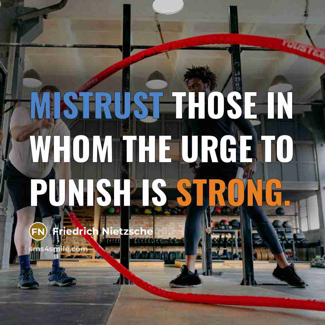 “Mistrust those in whom the urge to punish is strong.” quote by Friedrich Nietzsche