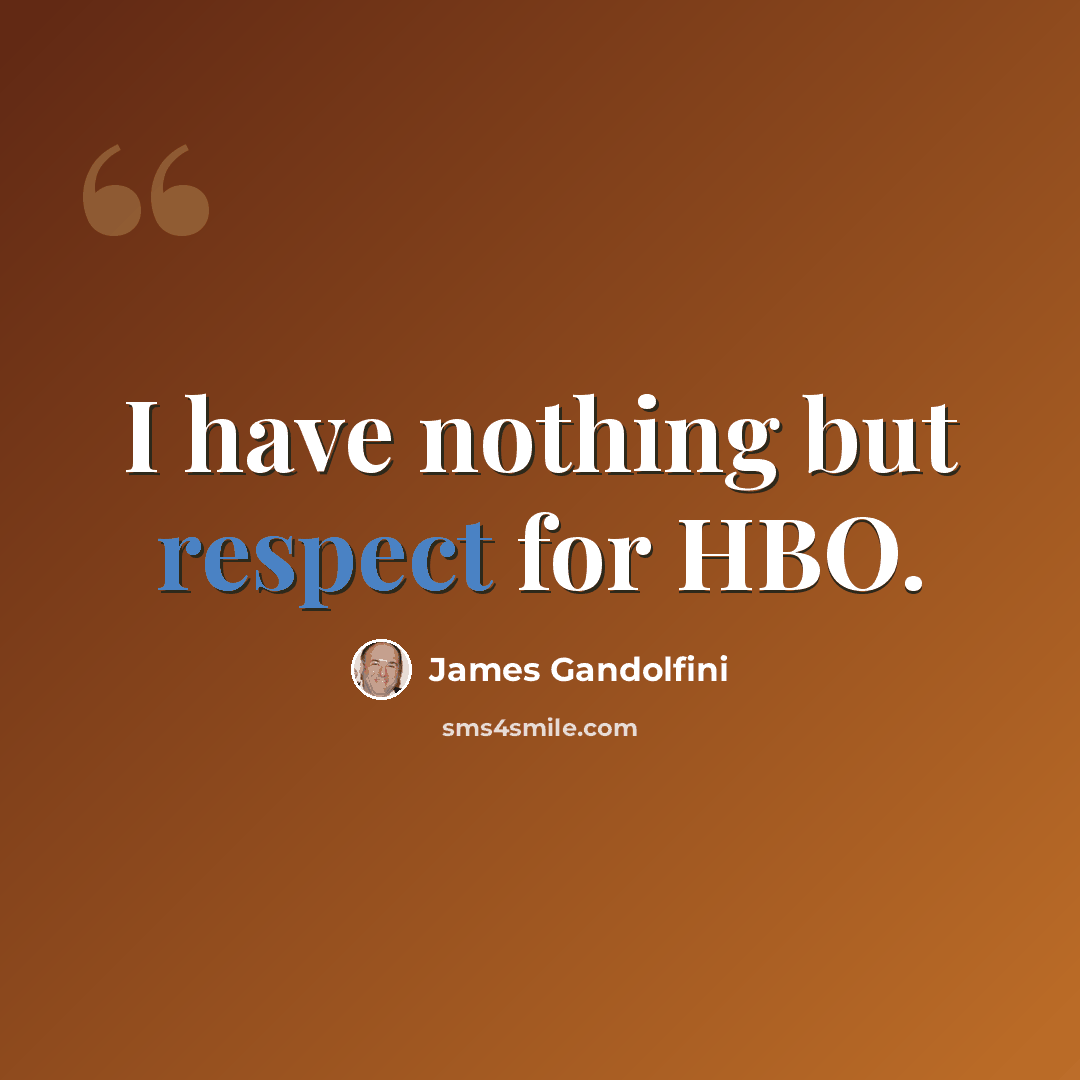“I have nothing but respect for HBO.” quote by James Gandolfini