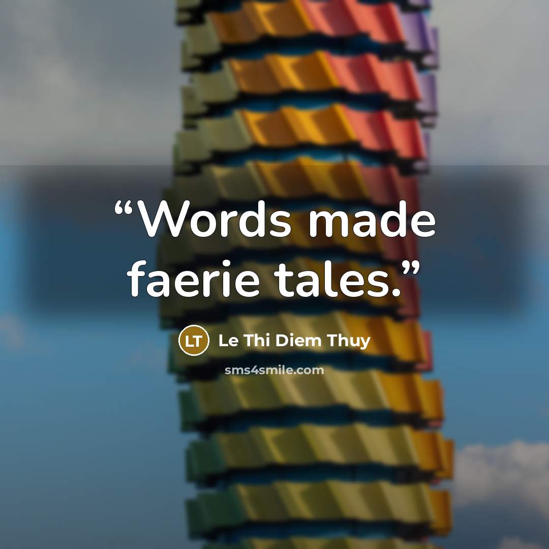 “Words made faerie tales.” quote by Lê Thi Diem Thúy