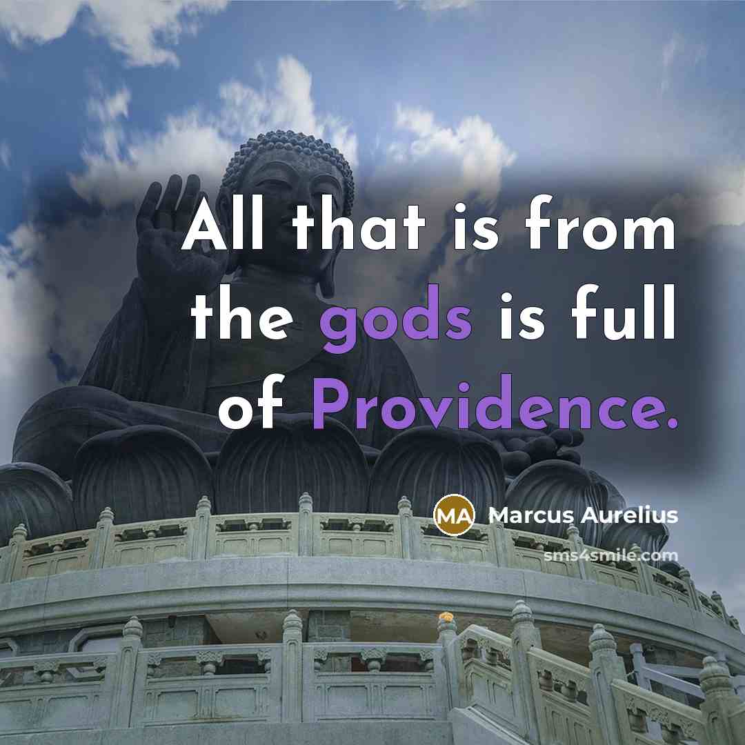 “All that is from the gods is full of Providence.” quote by Marcus Aurelius