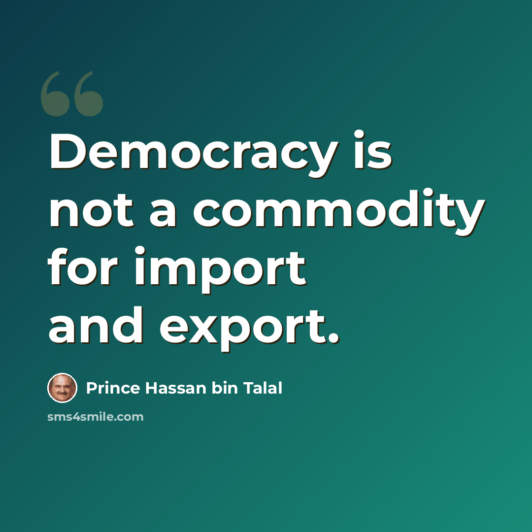 “Democracy is not a commodity for import and export.” quote by Prince Hassan bin Talal