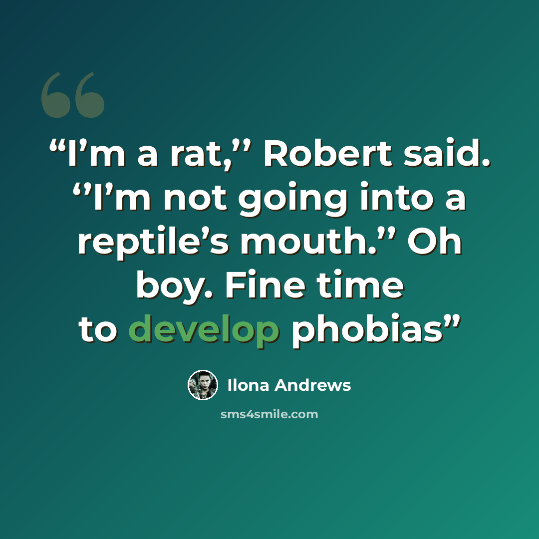 “I’m a rat,’’ Robert said. ‘’I’m not going into a reptile’s mouth.’’ Oh boy. Fine time to develop phobias” quote by Ilona Andrews