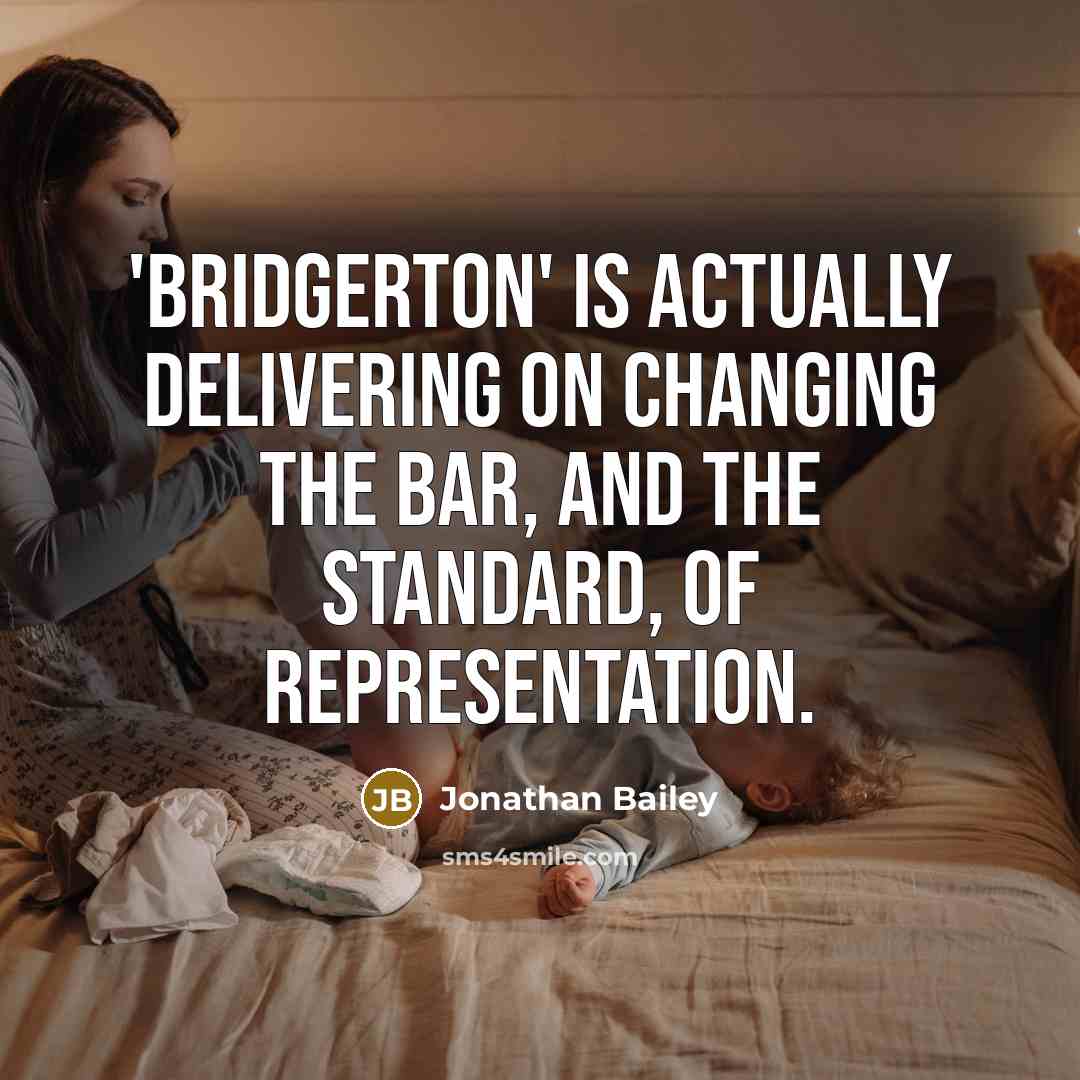 “'Bridgerton' is actually delivering on changing the bar, and the standard, of representation.” quote by Jonathan Bailey