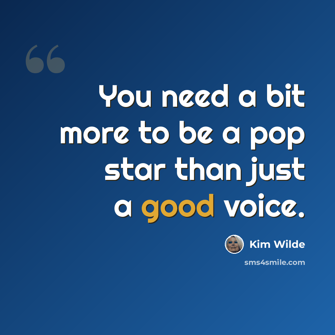 “You need a bit more to be a pop star than just a good voice.” quote by Kim Wilde