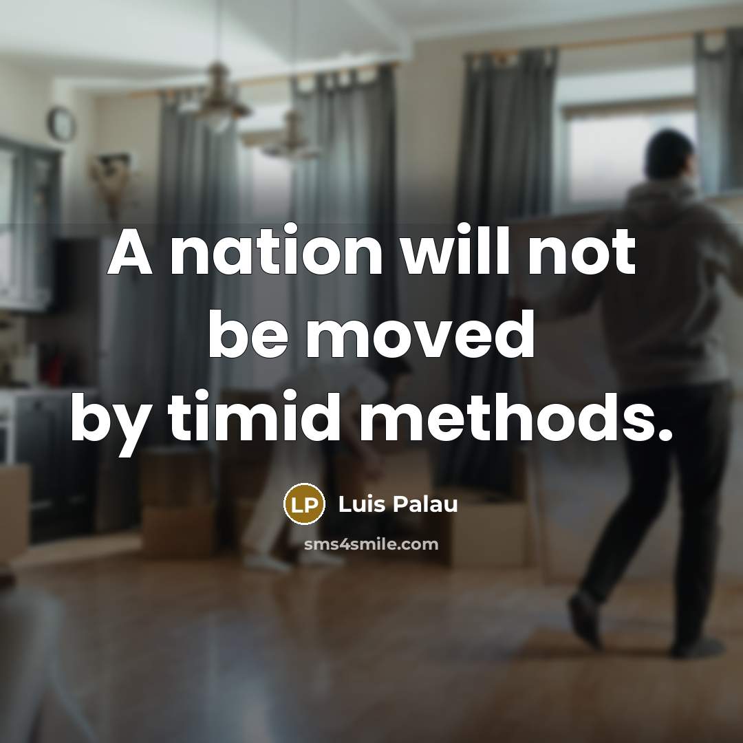 “A nation will not be moved by timid methods.” quote by Luis Palau