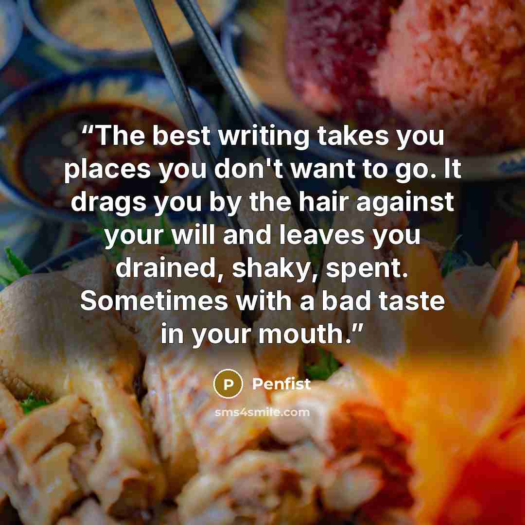 “The best writing takes you places you don't want to go. It drags you by the hair against your will and leaves you drained, shaky, spent. Sometimes with a bad taste in your mouth.” quote by Penfist