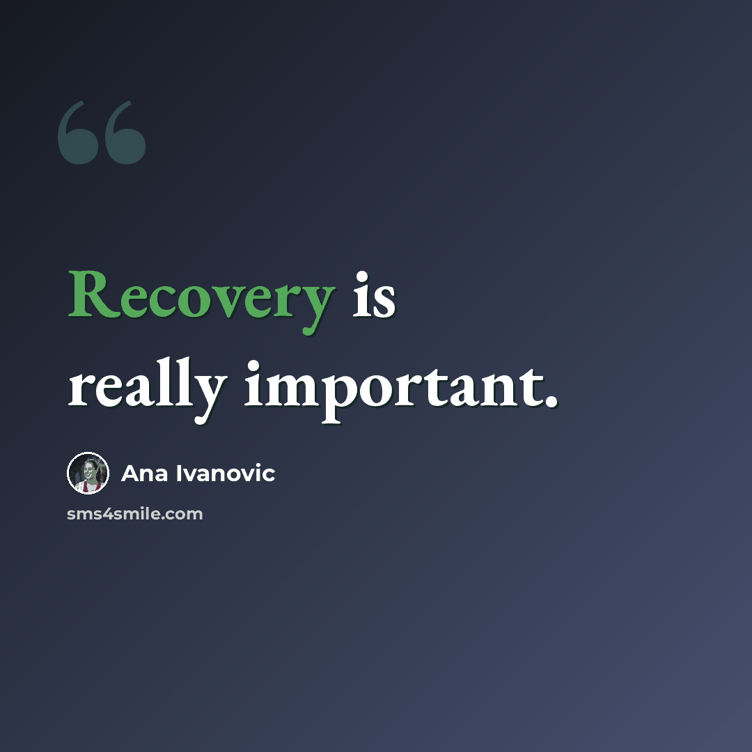 “Recovery is really important.” quote by Ana Ivanovic