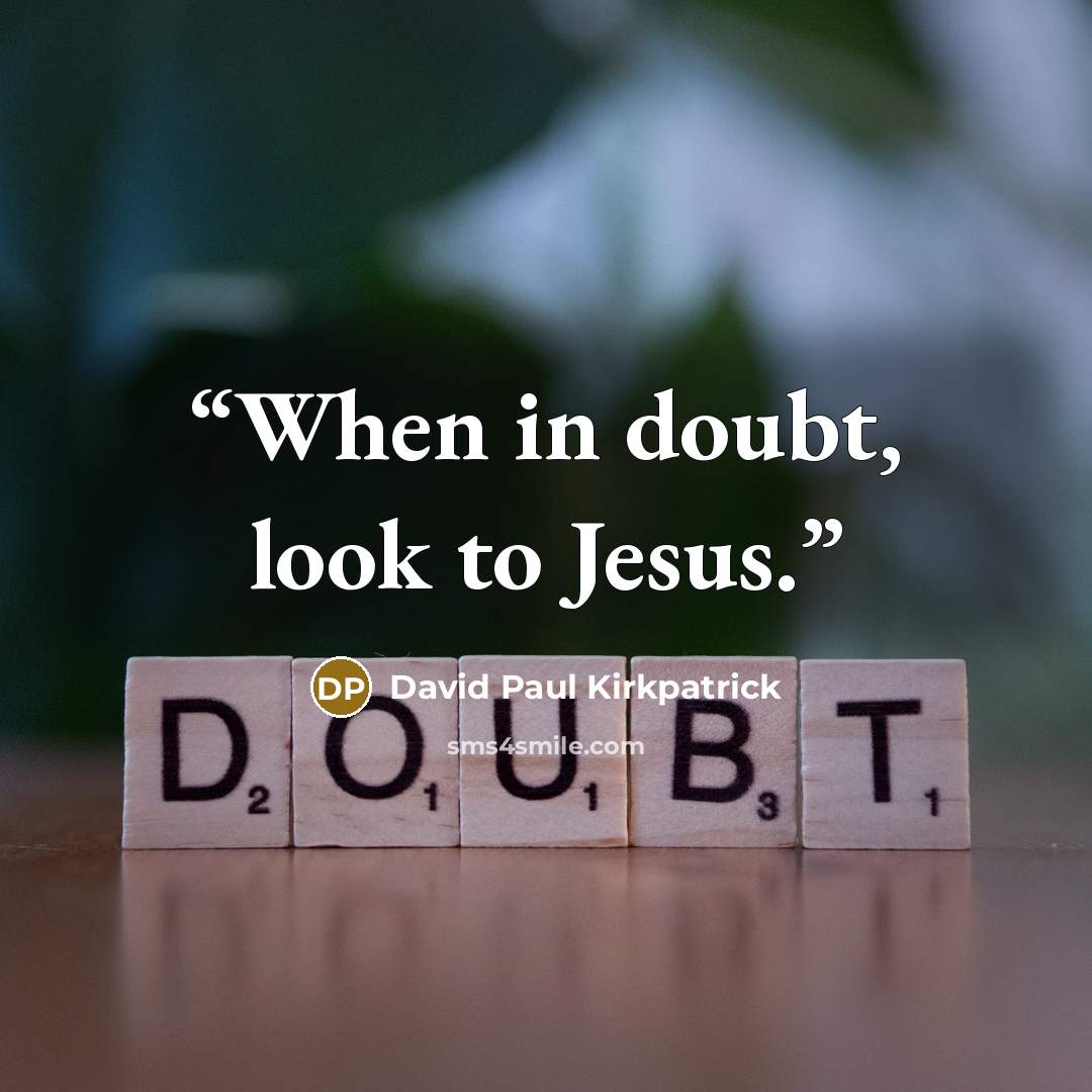 “When in doubt, look to Jesus.” quote by David Paul Kirkpatrick
