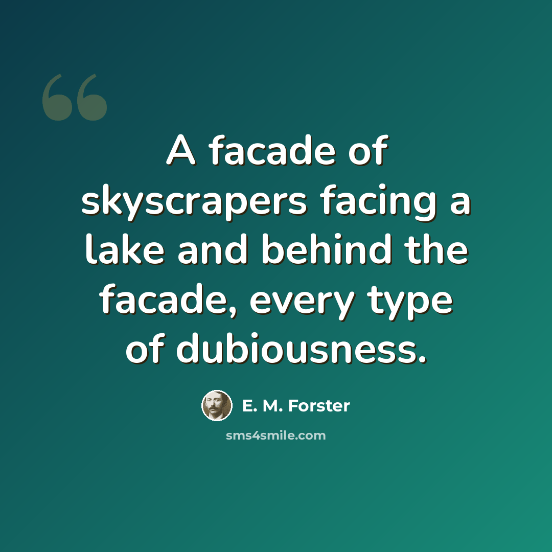 “A facade of skyscrapers facing a lake and behind the facade, every type of dubiousness.” quote by E. M. Forster