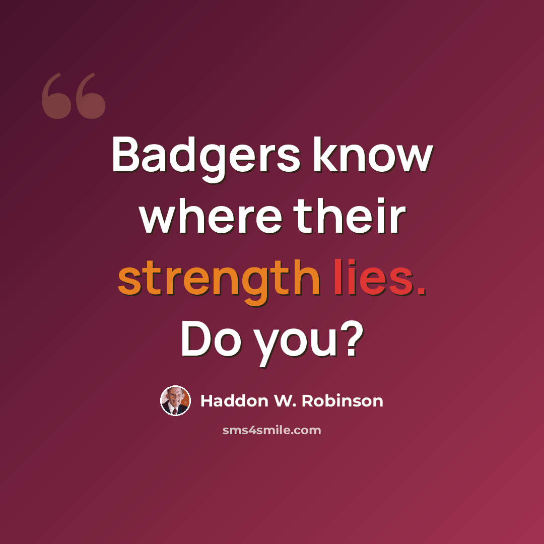 “Badgers know where their strength lies. Do you?” quote by Haddon W. Robinson