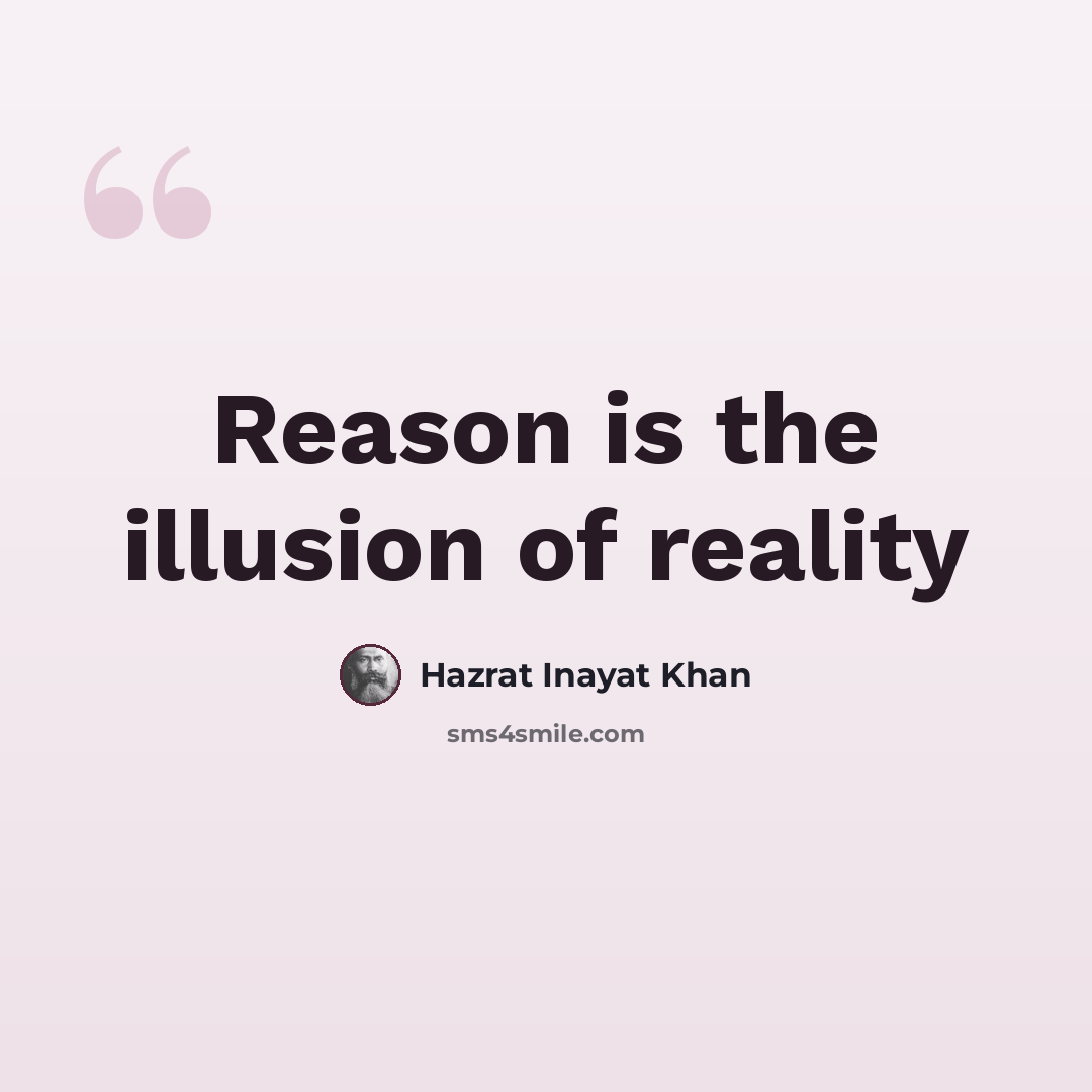 “Reason is the illusion of reality” quote by Hazrat Inayat Khan