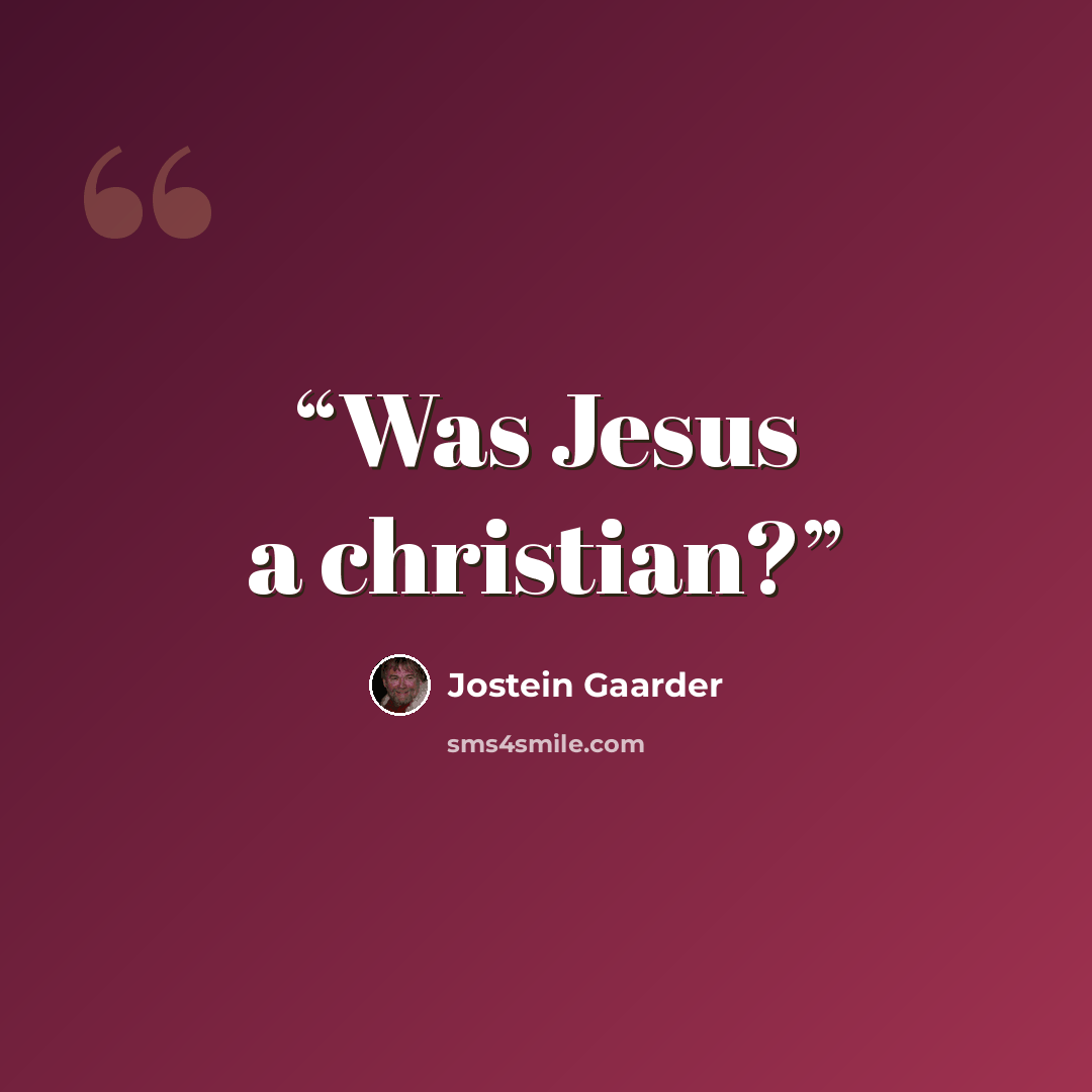 “Was Jesus a christian?” quote by Jostein Gaarder