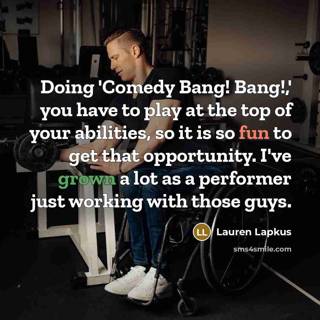 “Doing 'Comedy Bang! Bang!,' you have to play at the top of your abilities, so it is so fun to get that opportunity. I've grown a lot as a performer just working with those guys.” quote by Lauren Lapkus