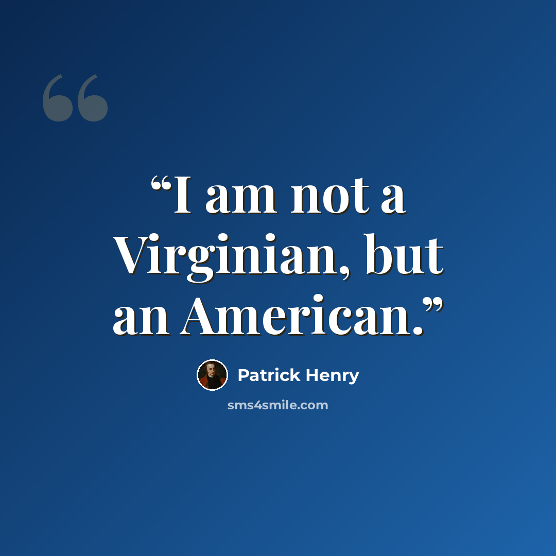 “I am not a Virginian, but an American.” quote by Patrick Henry