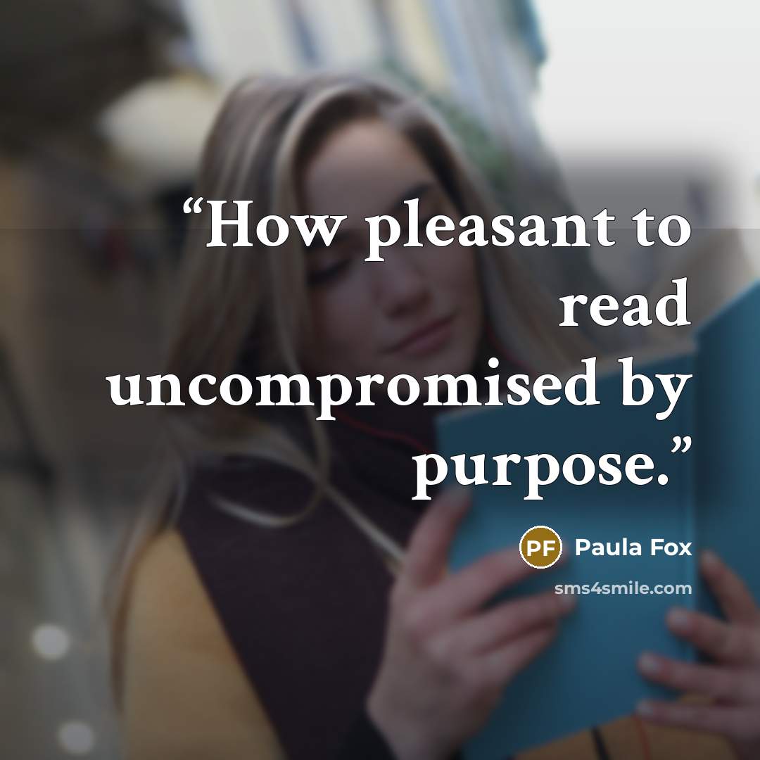 “‎How pleasant to read uncompromised by purpose.” quote by Paula Fox