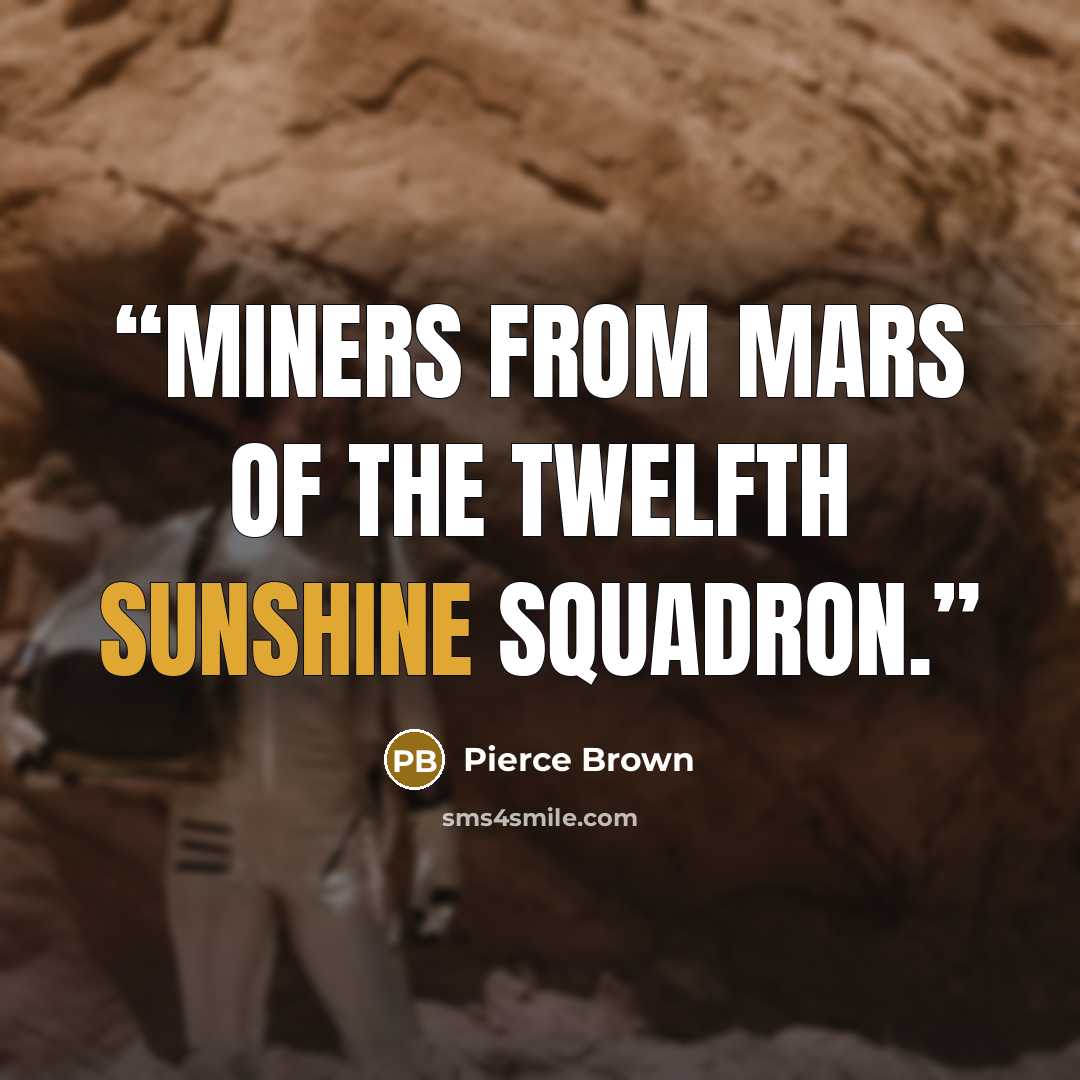 “miners from Mars of the Twelfth Sunshine Squadron.” quote by Pierce Brown