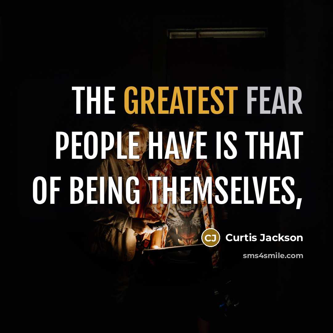 “The greatest fear people have is that of being themselves,” quote by Curtis Jackson