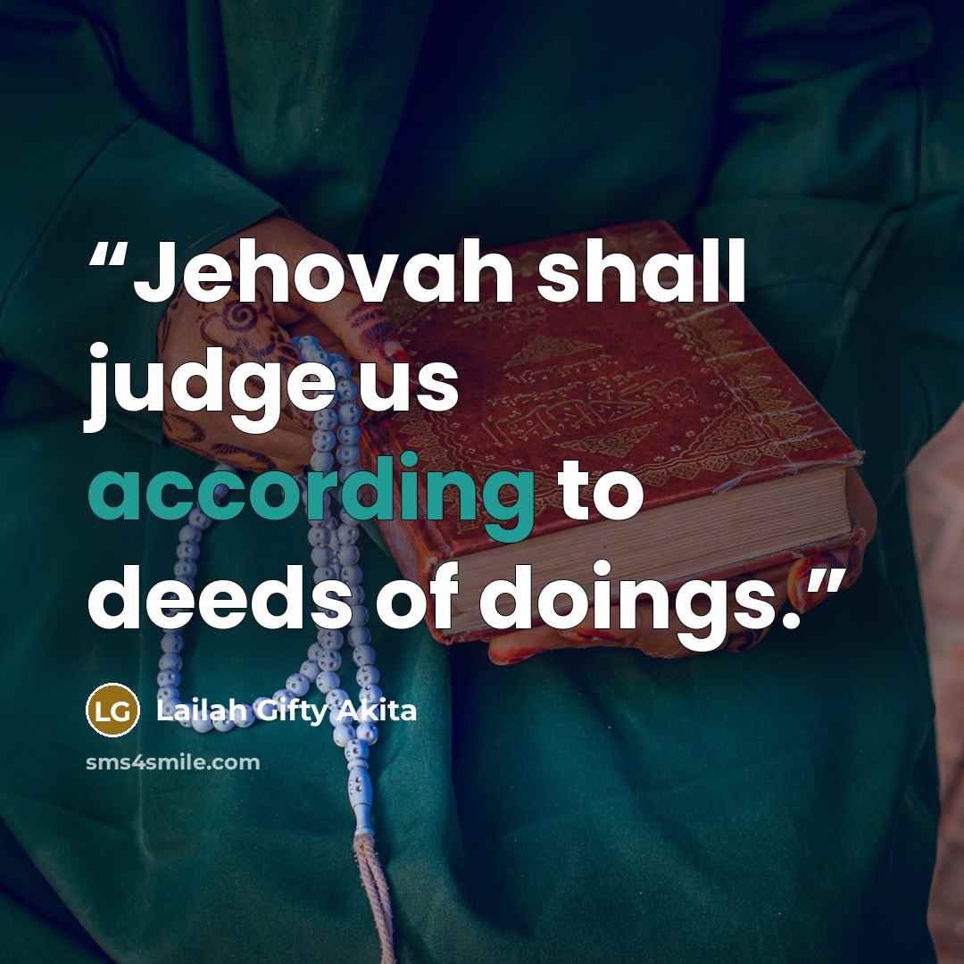 “Jehovah shall judge us according to deeds of doings.” quote by Lailah Gifty Akita
