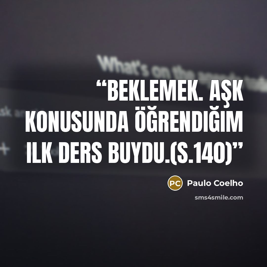 “Beklemek. Aşk konusunda öğrendiğim ilk ders buydu.(s.140)” quote by Paulo Coelho