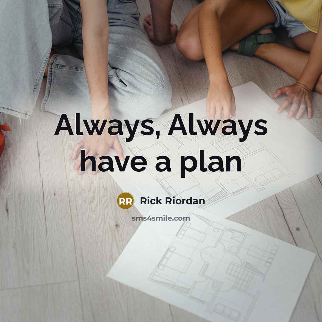 “Always, Always have a plan” quote by Rick Riordan