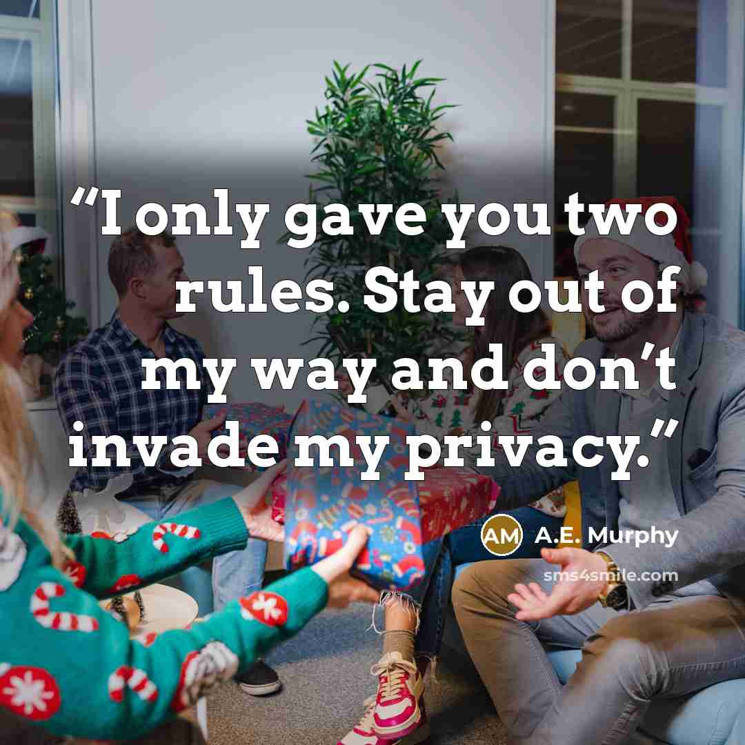 “I only gave you two rules. Stay out of my way and don’t invade my privacy.” quote by A.E. Murphy