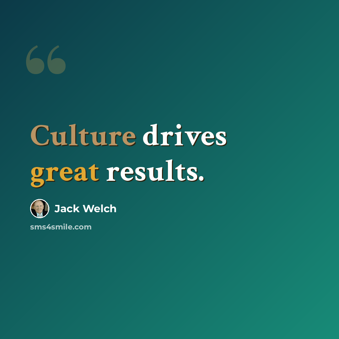 “Culture drives great results.” quote by Jack Welch