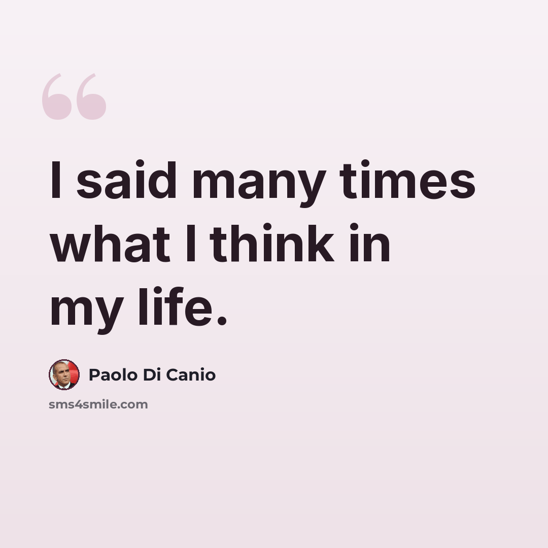 “I said many times what I think in my life.” quote by Paolo di Canio