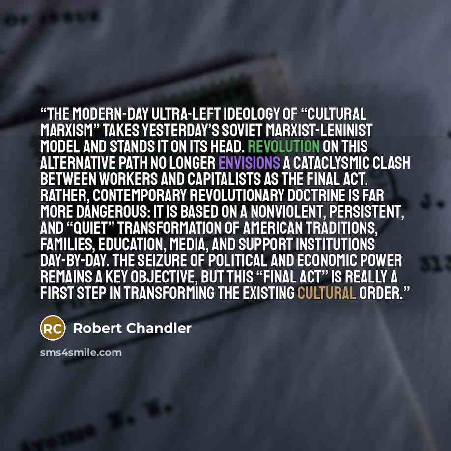 “The modern-day ultra-Left ideology of “Cultural Marxism” takes yesterday’s Soviet Marxist-Leninist model and stands it on its head. Revolution on this alternative path no longer envisions a cataclysmic clash between workers and capitalists as the final act. Rather, contemporary revolutionary…” quote by Robert Chandler