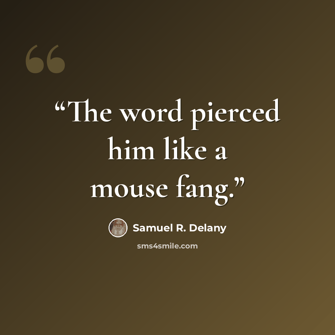 “The word pierced him like a mouse fang.” quote by Samuel R. Delany