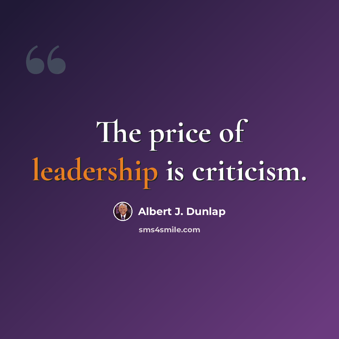 “The price of leadership is criticism.” quote by Albert J. Dunlap